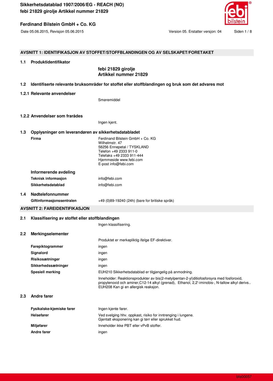 2.2 Anvendelser som frarådes Ingen kjent. 1.3 Opplysninger om leverandøren av sikkerhetsdatabladet Firma Wilhelmstr.