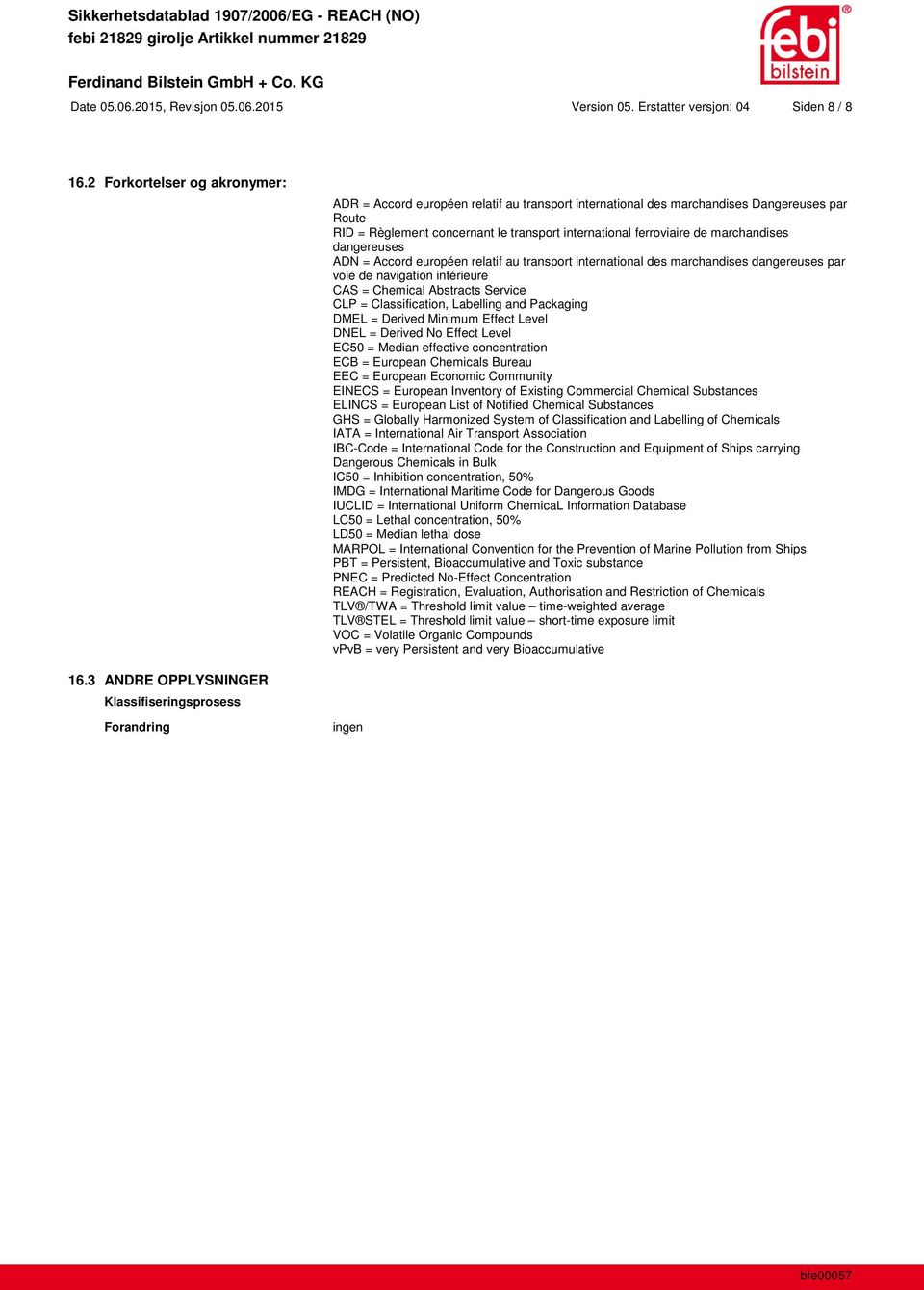 marchandises dangereuses ADN = Accord européen relatif au transport international des marchandises dangereuses par voie de navigation intérieure CAS = Chemical Abstracts Service CLP = Classification,