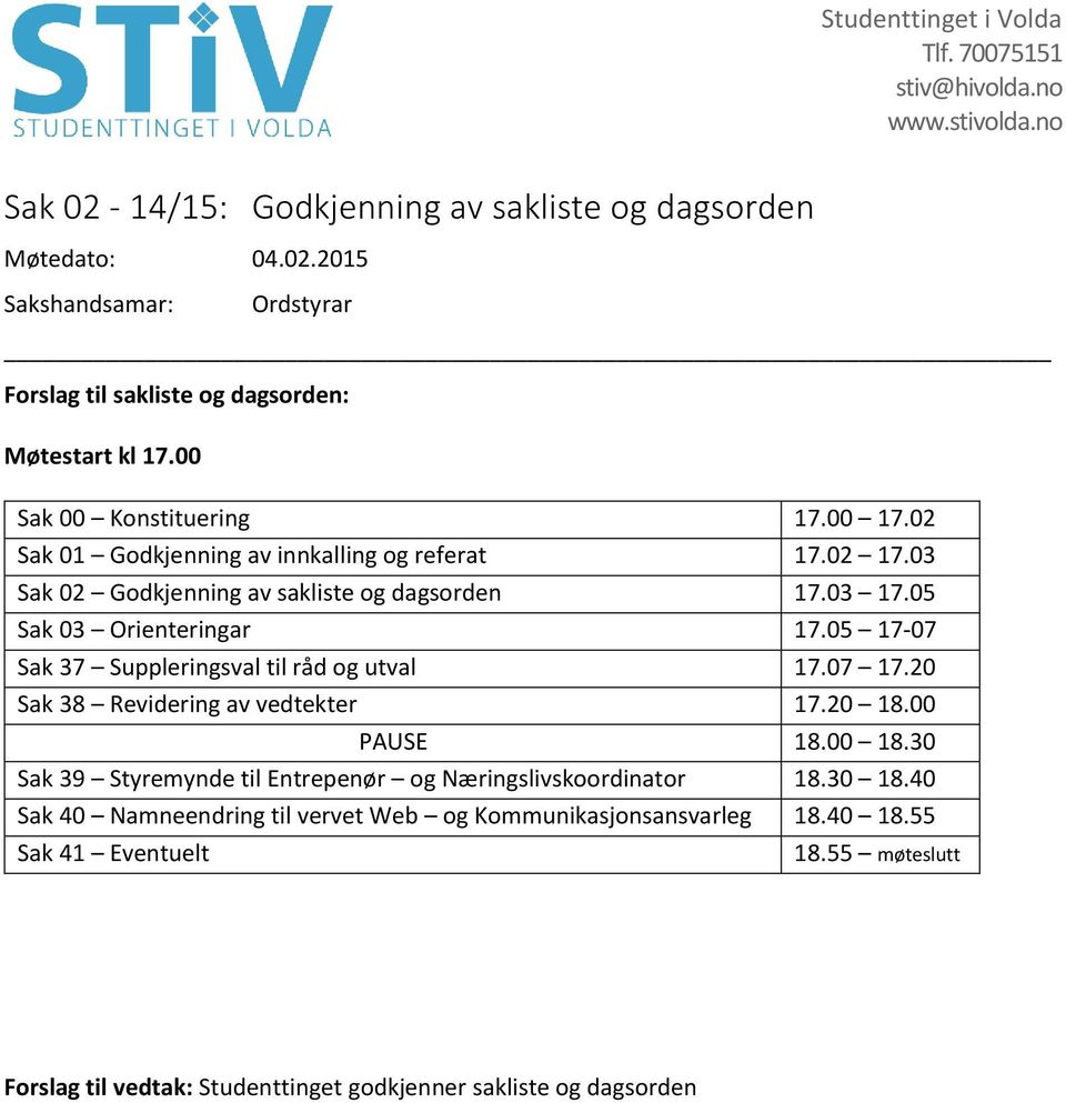 05 17-07 Sak 37 Suppleringsval til råd og utval 17.07 17.20 Sak 38 Revidering av vedtekter 17.20 18.00 PAUSE 18.00 18.