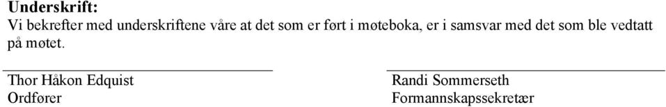 med det som ble vedtatt på møtet.