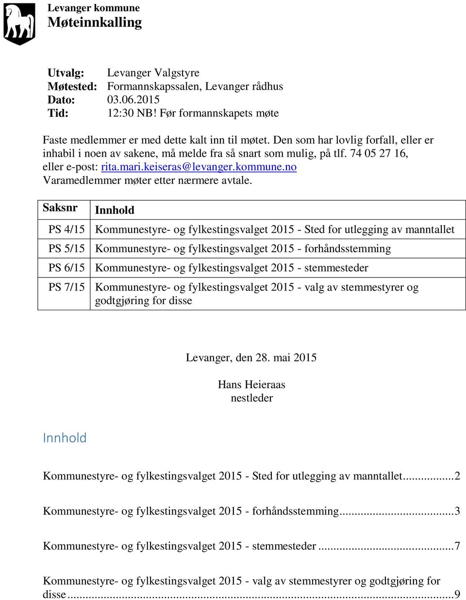 74 05 27 16, eller e-post: rita.mari.keiseras@levanger.kommune.no Varamedlemmer møter etter nærmere avtale.