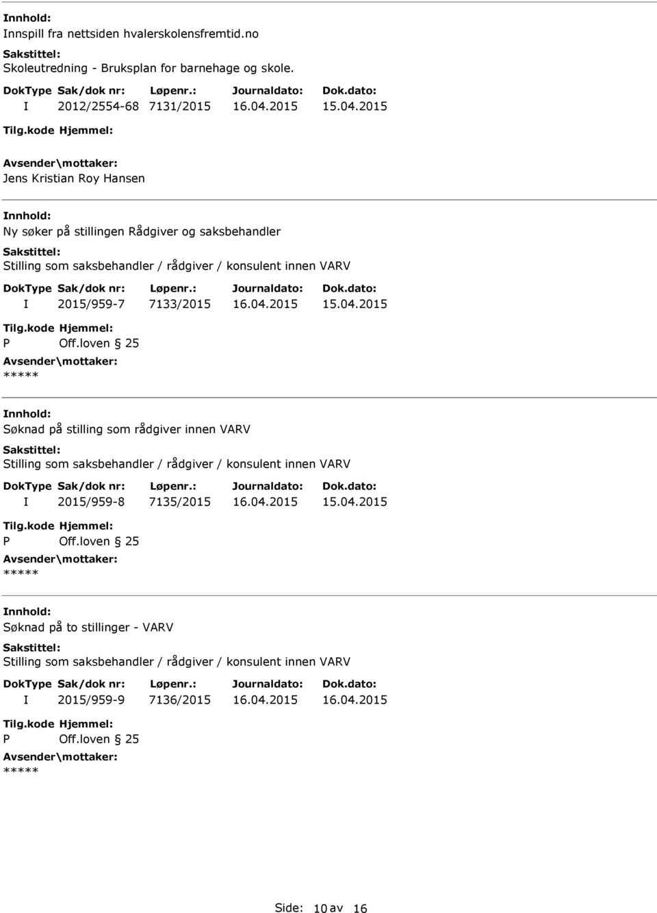 rådgiver / konsulent innen VARV 2015/959-7 7133/2015 Søknad på stilling som rådgiver innen VARV Stilling som saksbehandler /