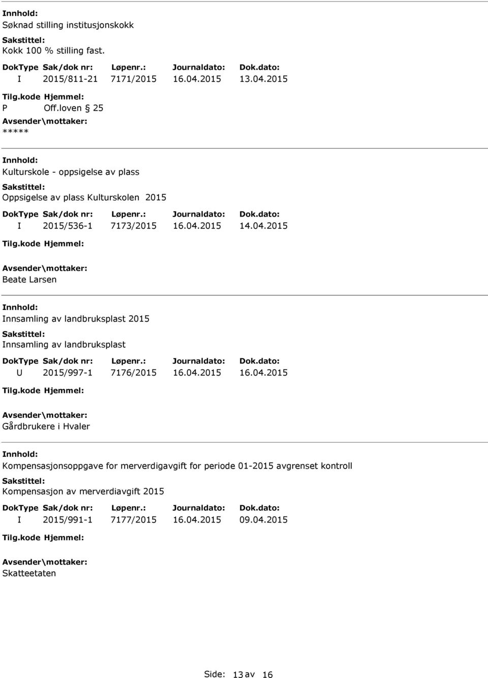 nnsamling av landbruksplast 2015 nnsamling av landbruksplast 2015/997-1 7176/2015 Gårdbrukere i Hvaler