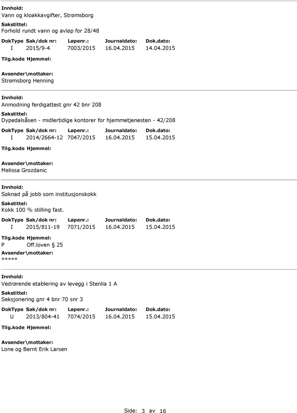 7047/2015 Melissa Grozdanic Søknad på jobb som institusjonskokk Kokk 100 % stilling fast.