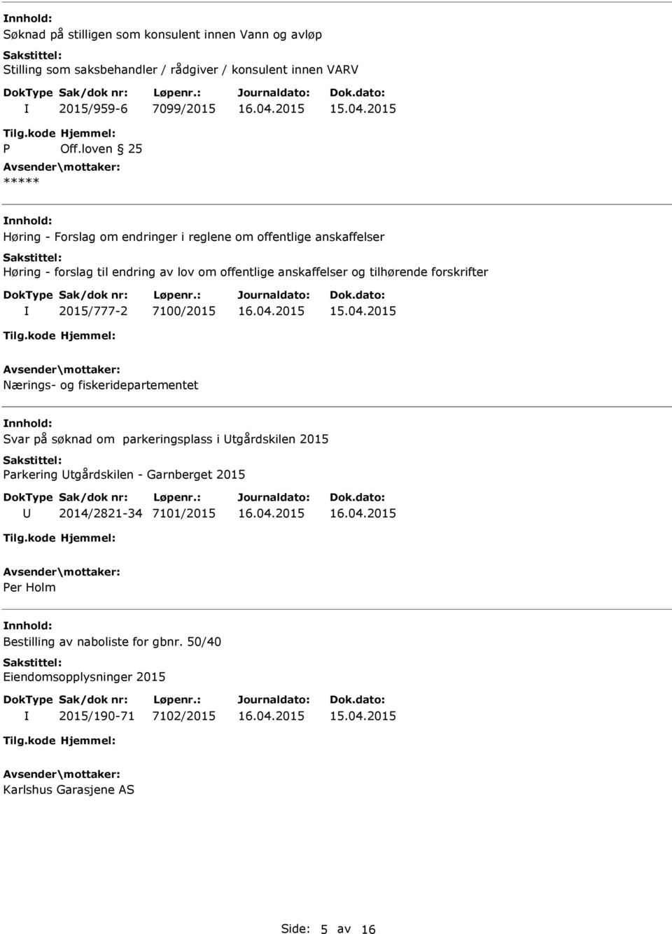 2015/777-2 7100/2015 Nærings- og fiskeridepartementet Svar på søknad om parkeringsplass i tgårdskilen 2015 arkering tgårdskilen - Garnberget 2015