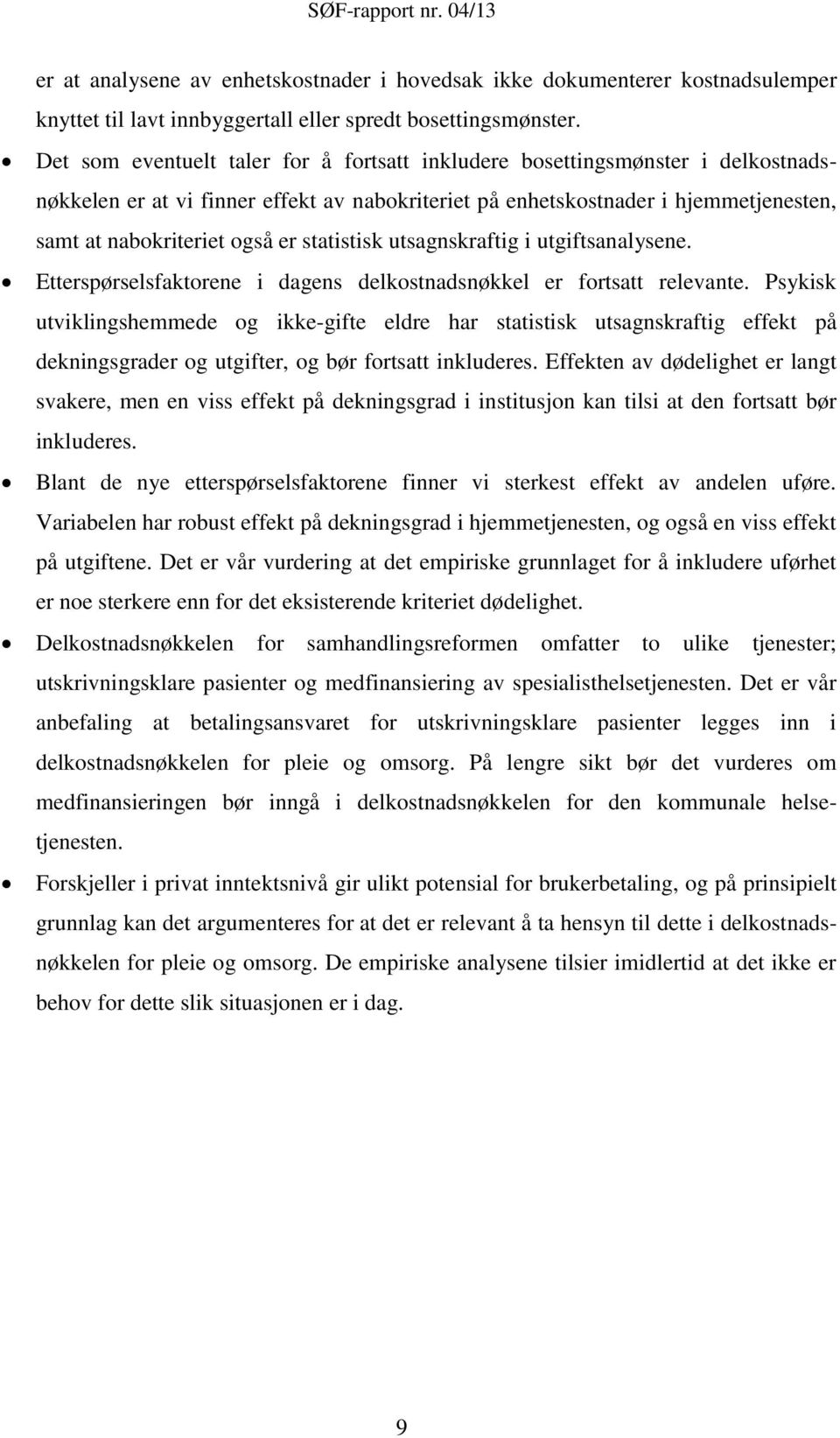 statistisk utsagnskraftig i utgiftsanalysene. Etterspørselsfaktorene i dagens delkostnadsnøkkel er fortsatt relevante.