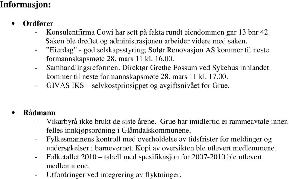 Direktør Grethe Fossum ved Sykehus innlandet kommer til neste formannskapsmøte 28. mars 11 kl. 17.00. - GIVAS IKS selvkostprinsippet og avgiftsnivået for Grue.