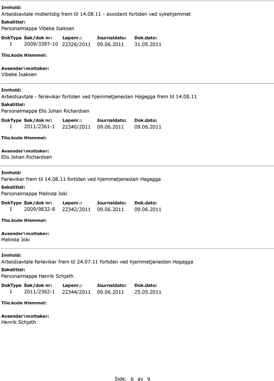 11 Personalmappe Elis Johan Richardsen 2011/2361-1 22340/2011 Elis Johan Richardsen Ferievikar frem til 14.08.