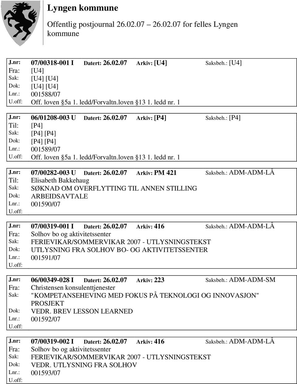 : ADM-ADM-LÅ Til: Elisabeth Bakkehaug Sak: SØKNAD OM OVERFLYTTING TIL ANNEN STILLING Dok: ARBEIDSAVTALE Lnr.: 001590/07 J.nr: 07/00319-001 I Datert: 26.02.07 Arkiv: 416 Saksbeh.