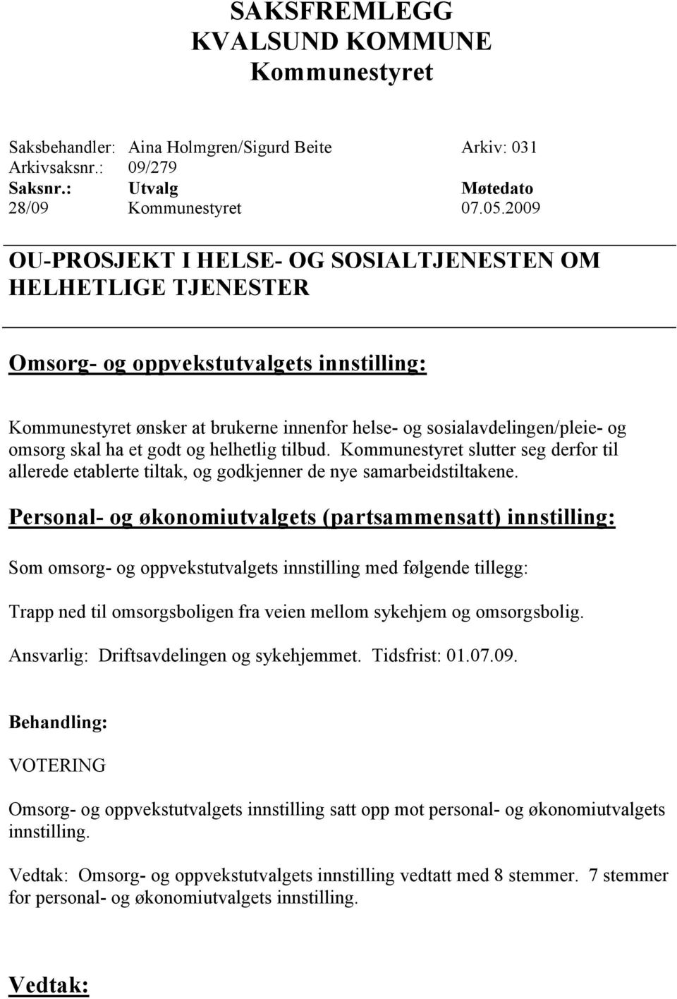 og helhetlig tilbud. slutter seg derfor til allerede etablerte tiltak, og godkjenner de nye samarbeidstiltakene.