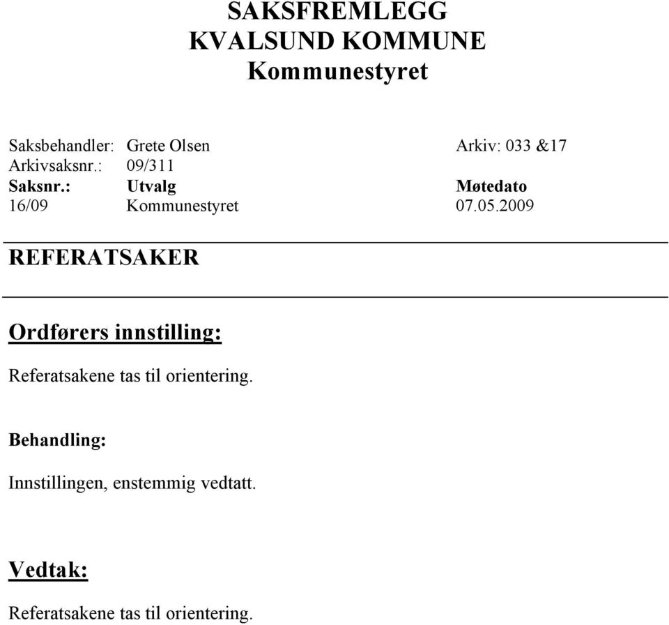 2009 REFERATSAKER Ordførers innstilling: Referatsakene tas til