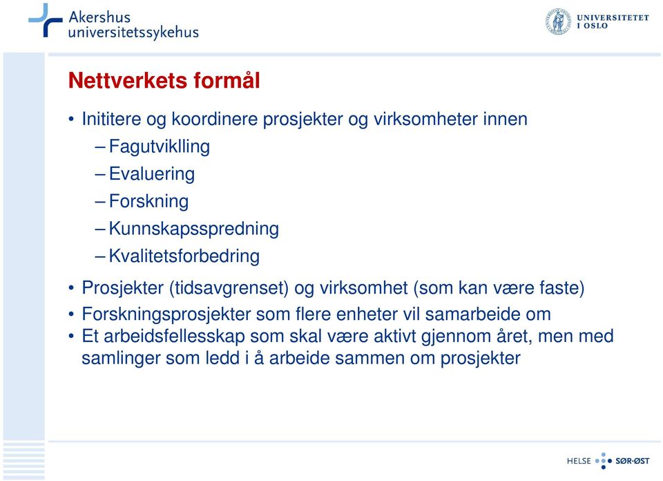 virksomhet (som kan være faste) Forskningsprosjekter som flere enheter vil samarbeide om Et