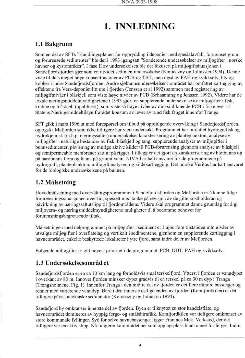 i norske havner og kystområder". I fase II av undersøkelsen ble det fokusert på miljøgiftsituasjonen i Sandefjordsfjorden gjennom en utvidet sedimentundersøkelse (Konieczny og Juliussen 994).