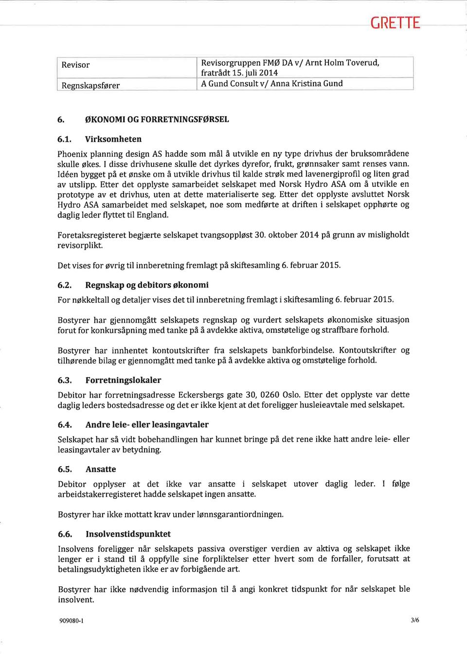 Etter det opplyste samarbeidet selskapet med Norsk Hydro ASA om å utvikle en prototype av et drivhus, uten at dette materialiserte seg.