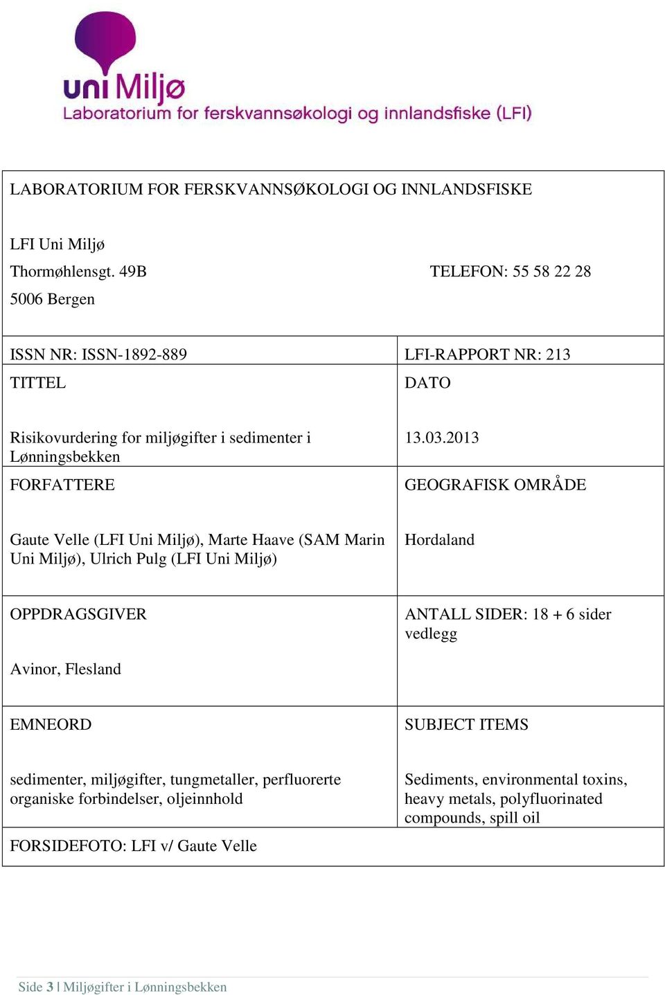 2013 GEOGRAFISK OMRÅDE Gaute Velle (LFI Uni Miljø), Marte Haave (SAM Marin Uni Miljø), Ulrich Pulg (LFI Uni Miljø) Hordaland OPPDRAGSGIVER ANTALL SIDER: 18 + 6 sider vedlegg