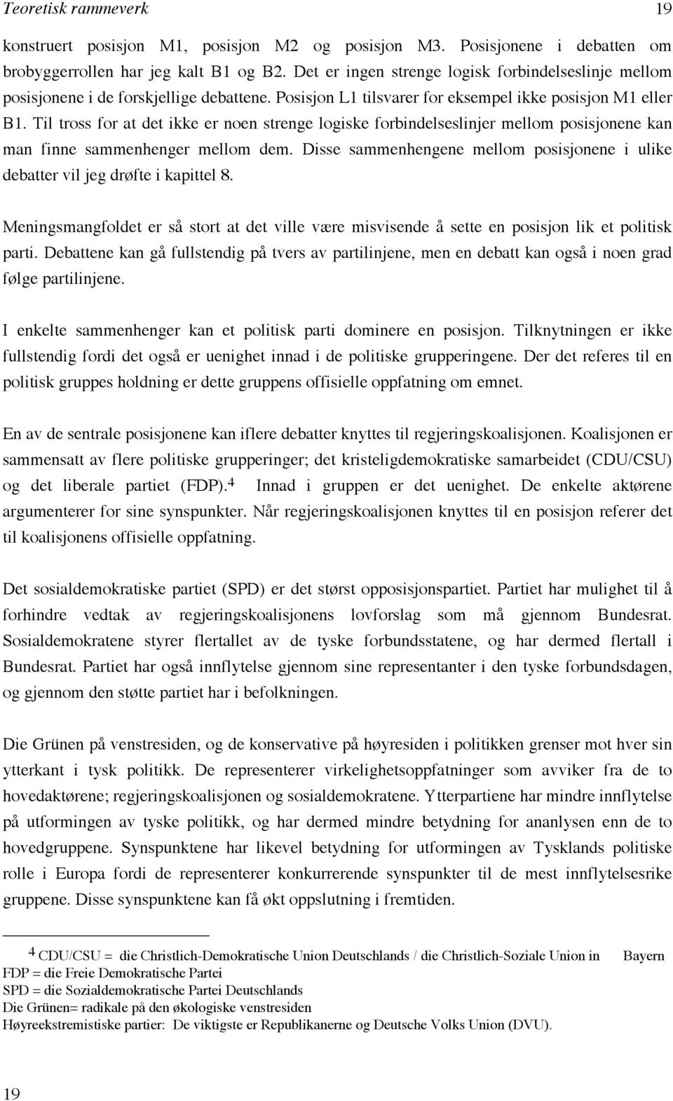 Til tross for at det ikke er noen strenge logiske forbindelseslinjer mellom posisjonene kan man finne sammenhenger mellom dem.