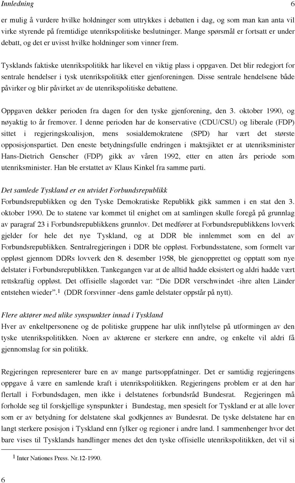 Det blir redegjort for sentrale hendelser i tysk utenrikspolitikk etter gjenforeningen. Disse sentrale hendelsene både påvirker og blir påvirket av de utenrikspolitiske debattene.