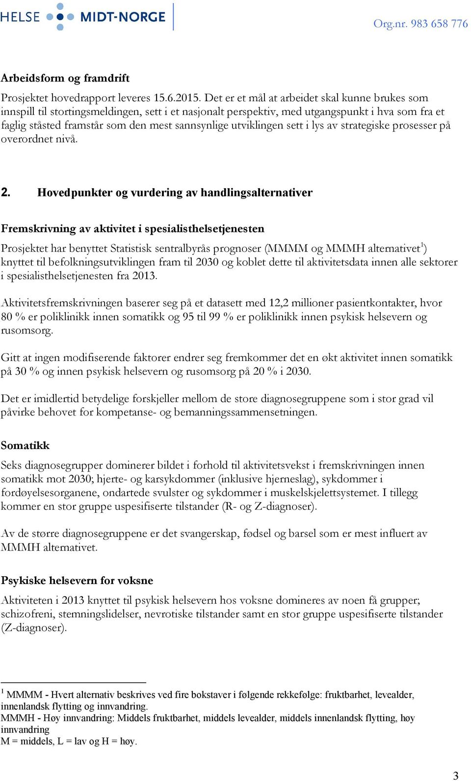 utviklingen sett i lys av strategiske prosesser på overordnet nivå. 2.