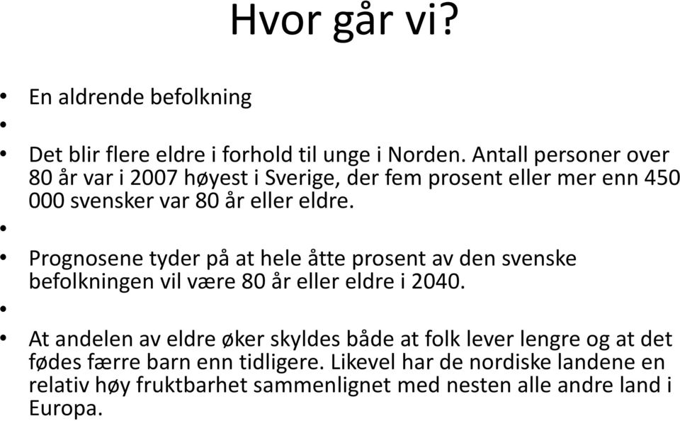 Prognosene tyder på at hele åtte prosent av den svenske befolkningen vil være 80 år eller eldre i 2040.