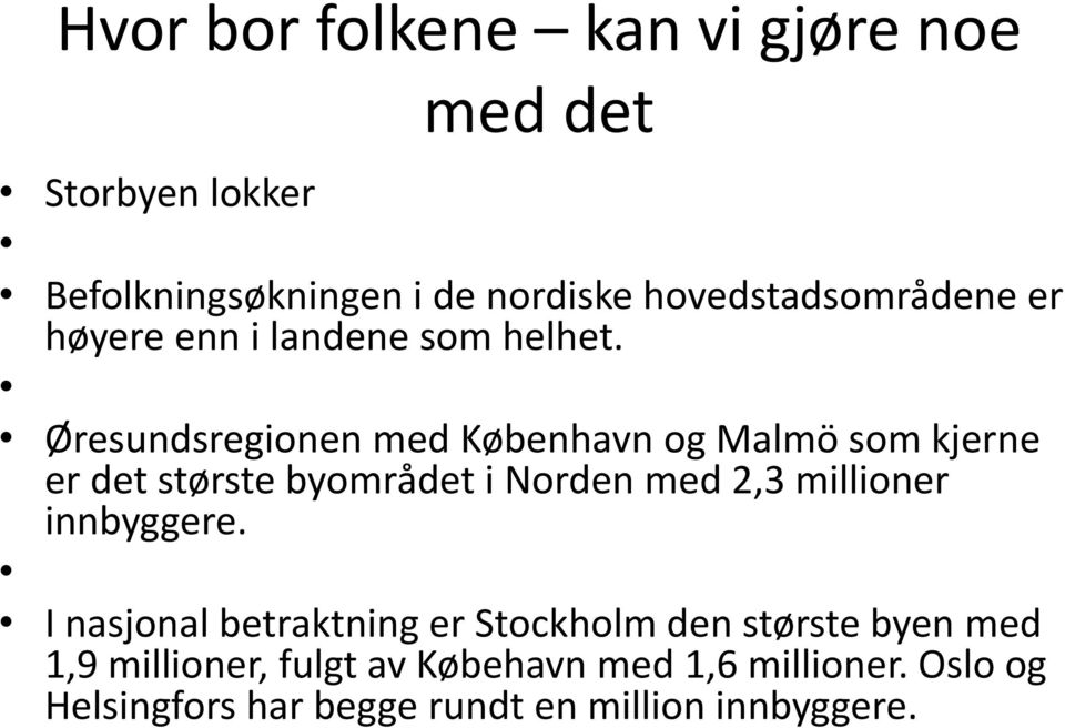 Øresundsregionen med København og Malmö som kjerne er det største byområdet i Norden med 2,3 millioner