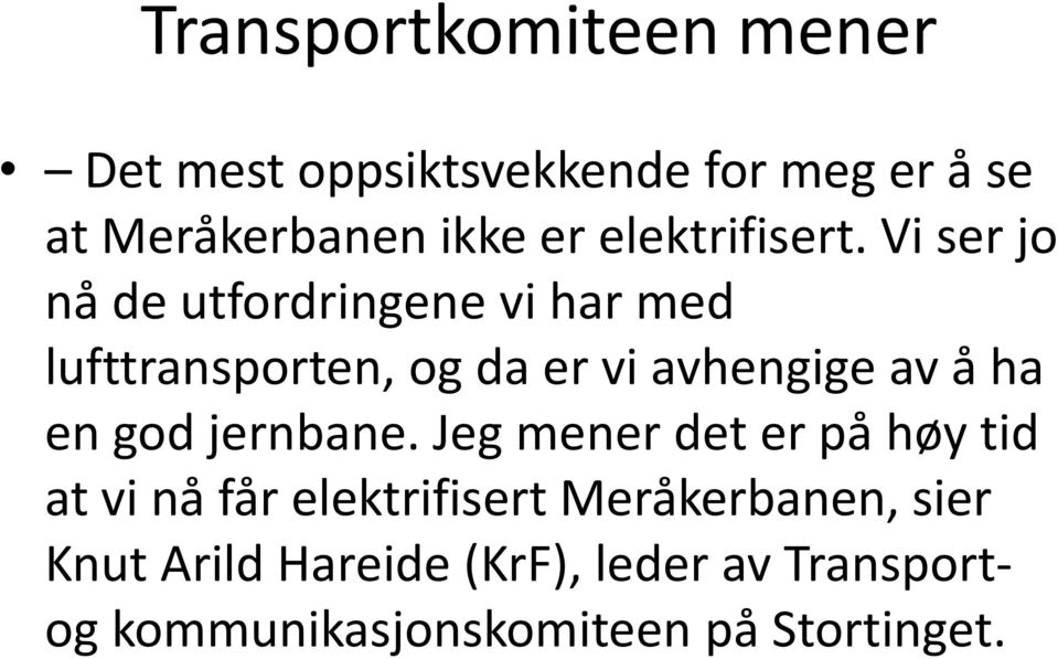 Vi ser jo nå de utfordringene vi har med lufttransporten, og da er vi avhengige av å ha en