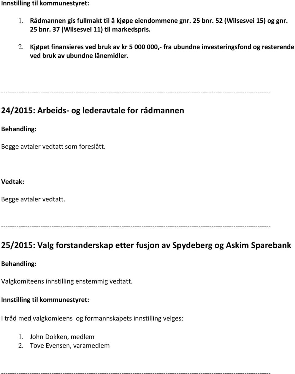 24/2015: Arbeids og lederavtale for rådmannen Begge avtaler vedtatt som foreslått. Vedtak: Begge avtaler vedtatt.