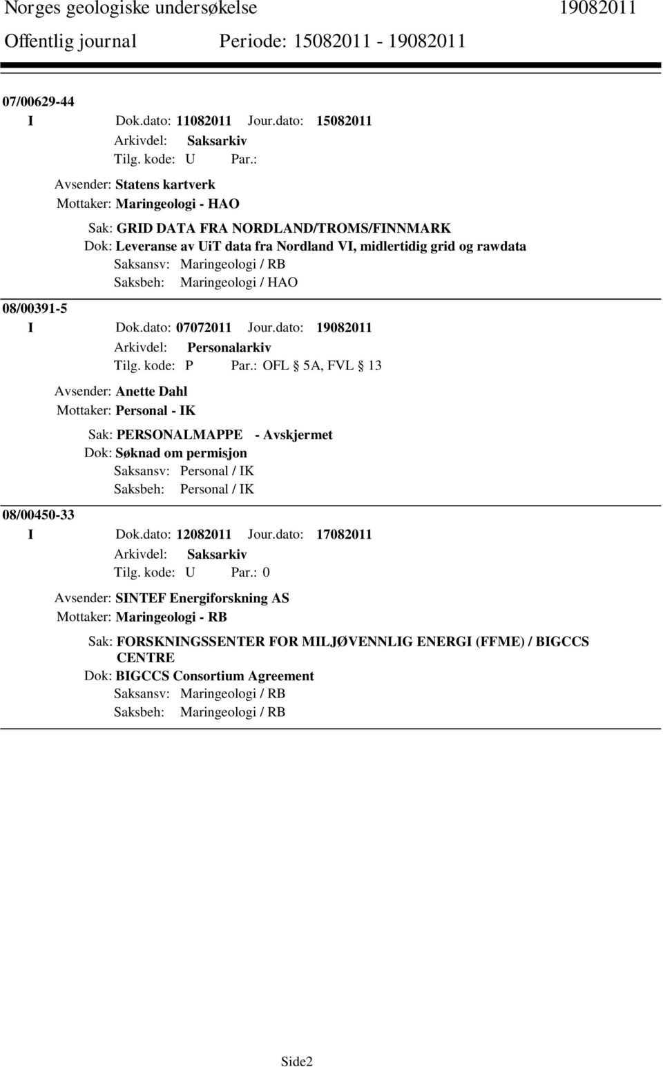 Maringeologi / RB Saksbeh: Maringeologi / HAO 08/00391-5 I Dok.dato: 07072011 Jour.dato: 19082011 Tilg. kode: P Par.