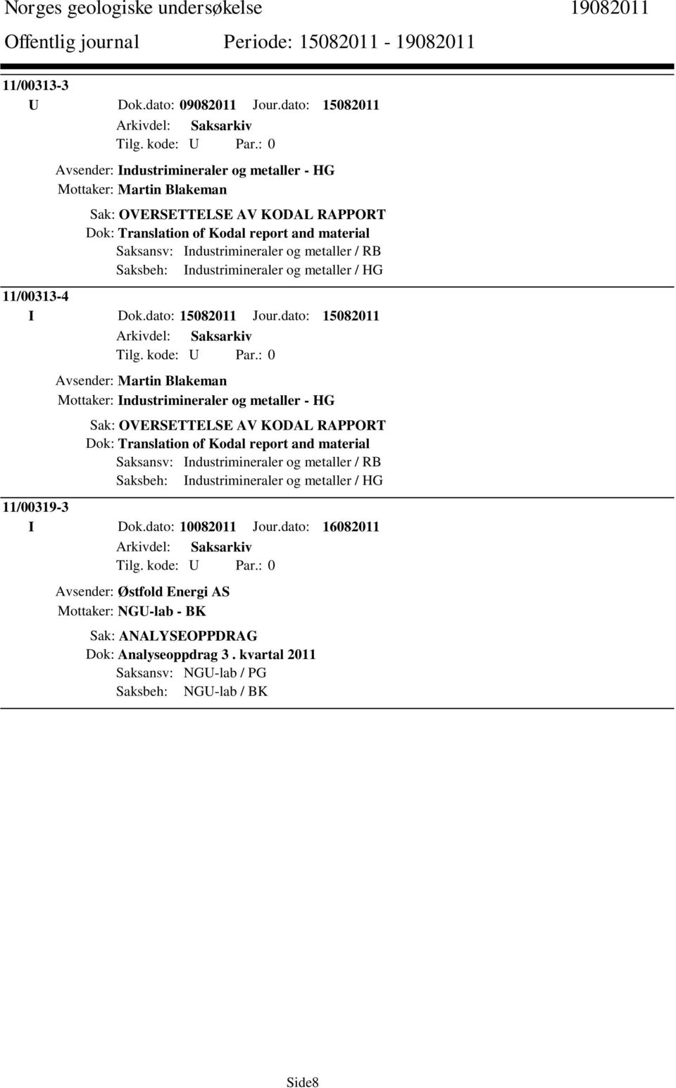 metaller / RB Saksbeh: Industrimineraler og metaller / HG 11/00313-4 I Dok.dato: 15082011 Jour.