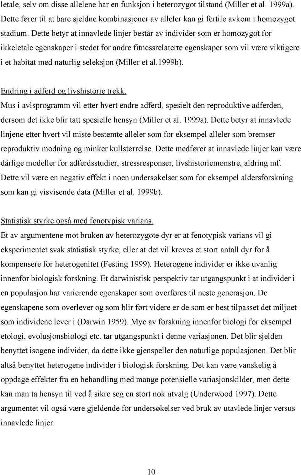 seleksjon (Miller et al.1999b). Endring i adferd og livshistorie trekk.