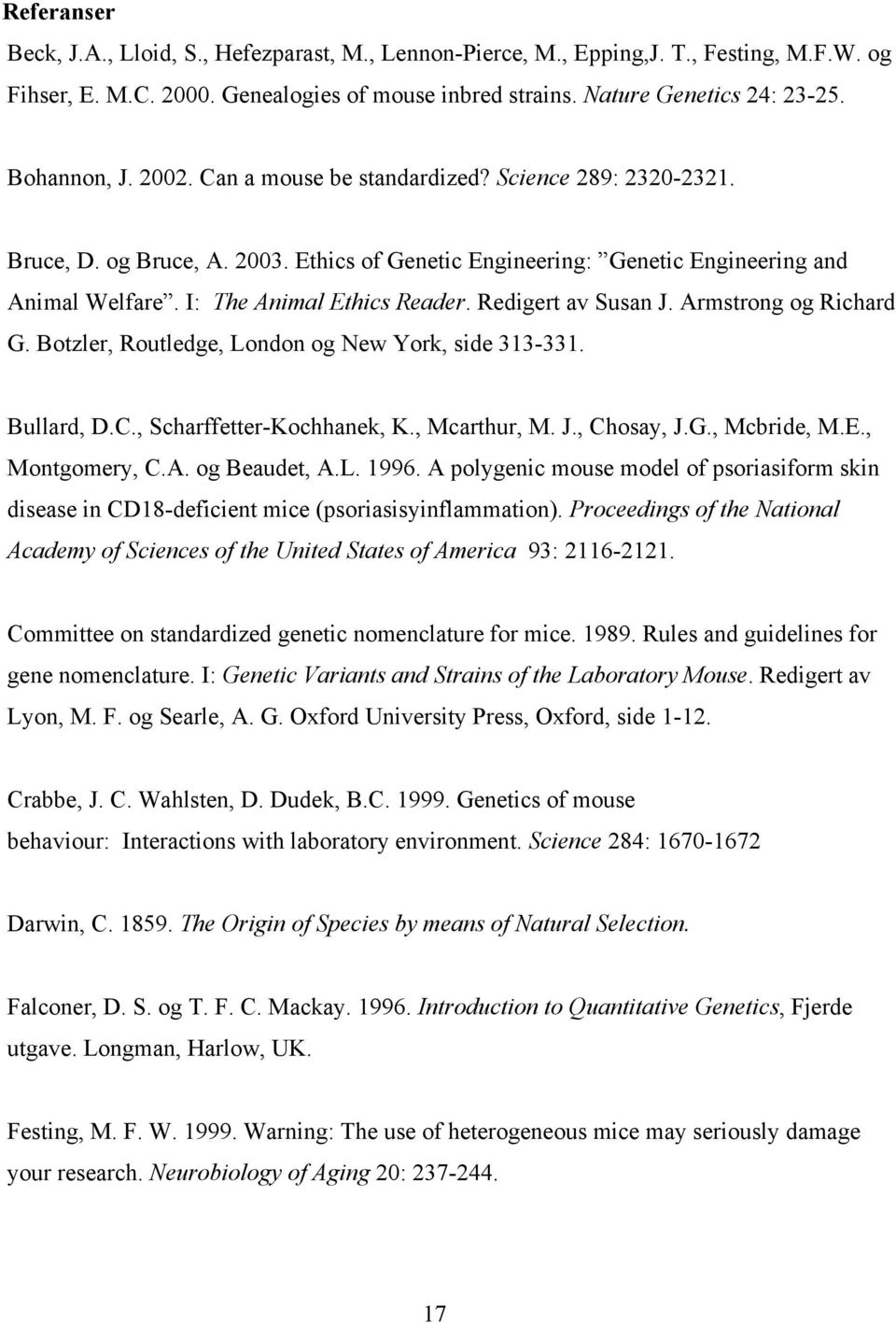 Redigert av Susan J. Armstrong og Richard G. Botzler, Routledge, London og New York, side 313-331. Bullard, D.C., Scharffetter-Kochhanek, K., Mcarthur, M. J., Chosay, J.G., Mcbride, M.E.