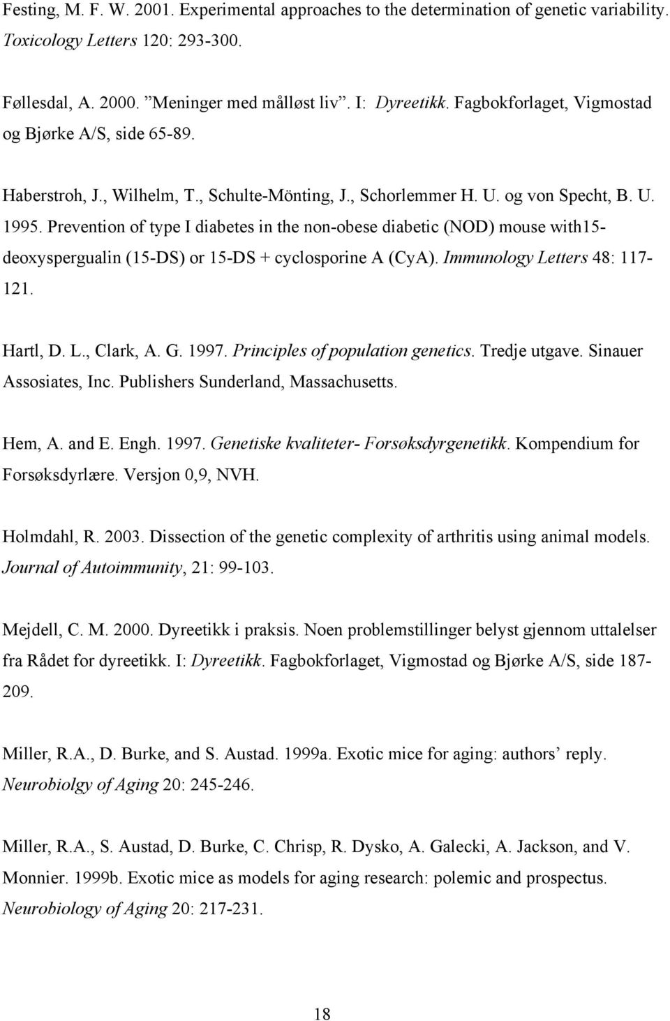 Prevention of type I diabetes in the non-obese diabetic (NOD) mouse with15- deoxyspergualin (15-DS) or 15-DS + cyclosporine A (CyA). Immunology Letters 48: 117-121. Hartl, D. L., Clark, A. G. 1997.