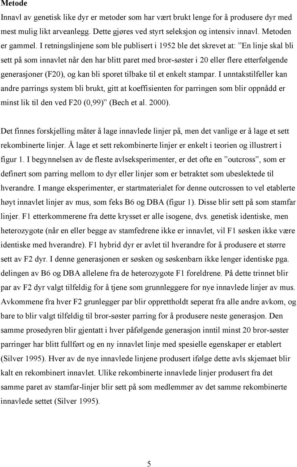 bli sporet tilbake til et enkelt stampar. I unntakstilfeller kan andre parrings system bli brukt, gitt at koeffisienten for parringen som blir oppnådd er minst lik til den ved F20 (0,99) (Bech et al.