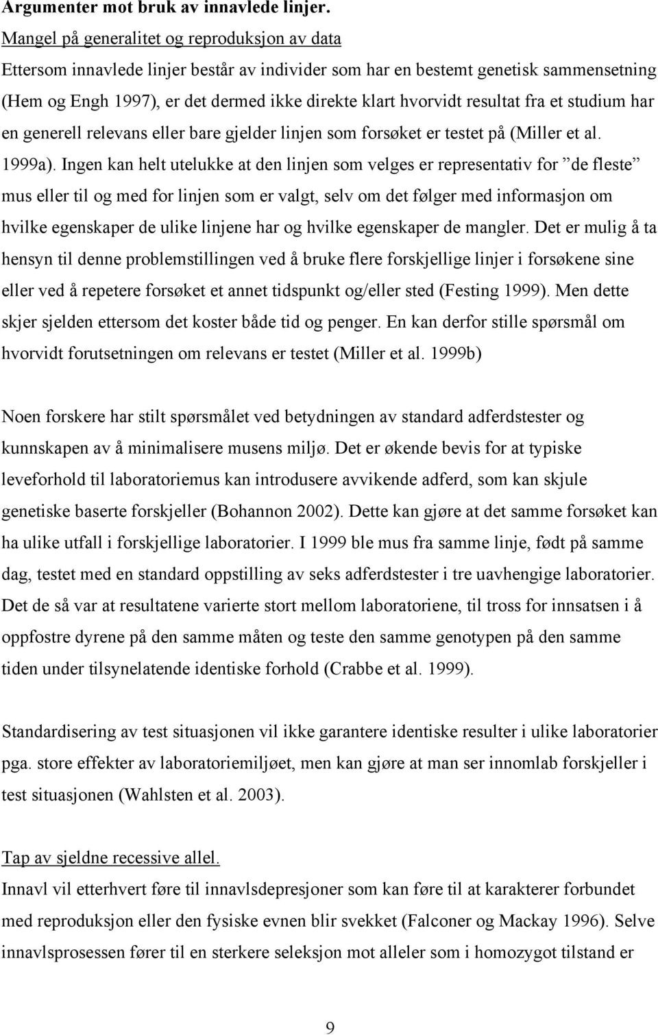 resultat fra et studium har en generell relevans eller bare gjelder linjen som forsøket er testet på (Miller et al. 1999a).