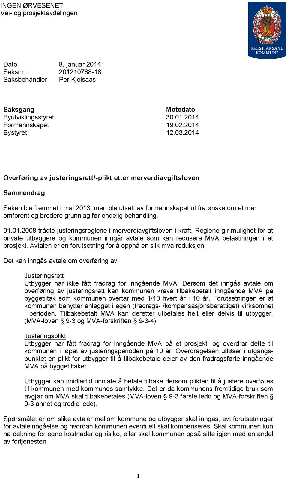 endelig behandling. 01.01.2008 trådte justeringsreglene i merverdiavgiftsloven i kraft.