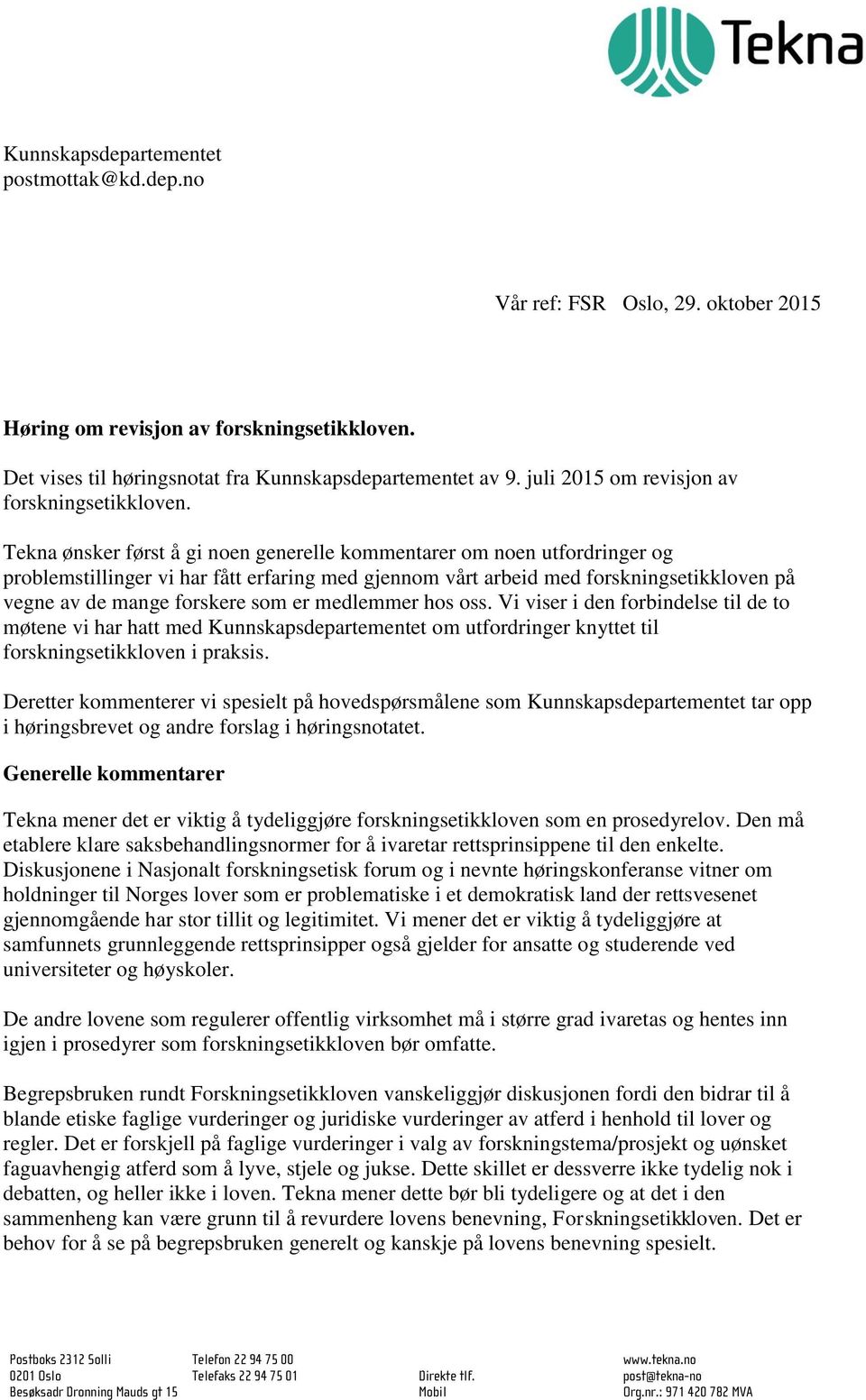 Tekna ønsker først å gi noen generelle kommentarer om noen utfordringer og problemstillinger vi har fått erfaring med gjennom vårt arbeid med forskningsetikkloven på vegne av de mange forskere som er