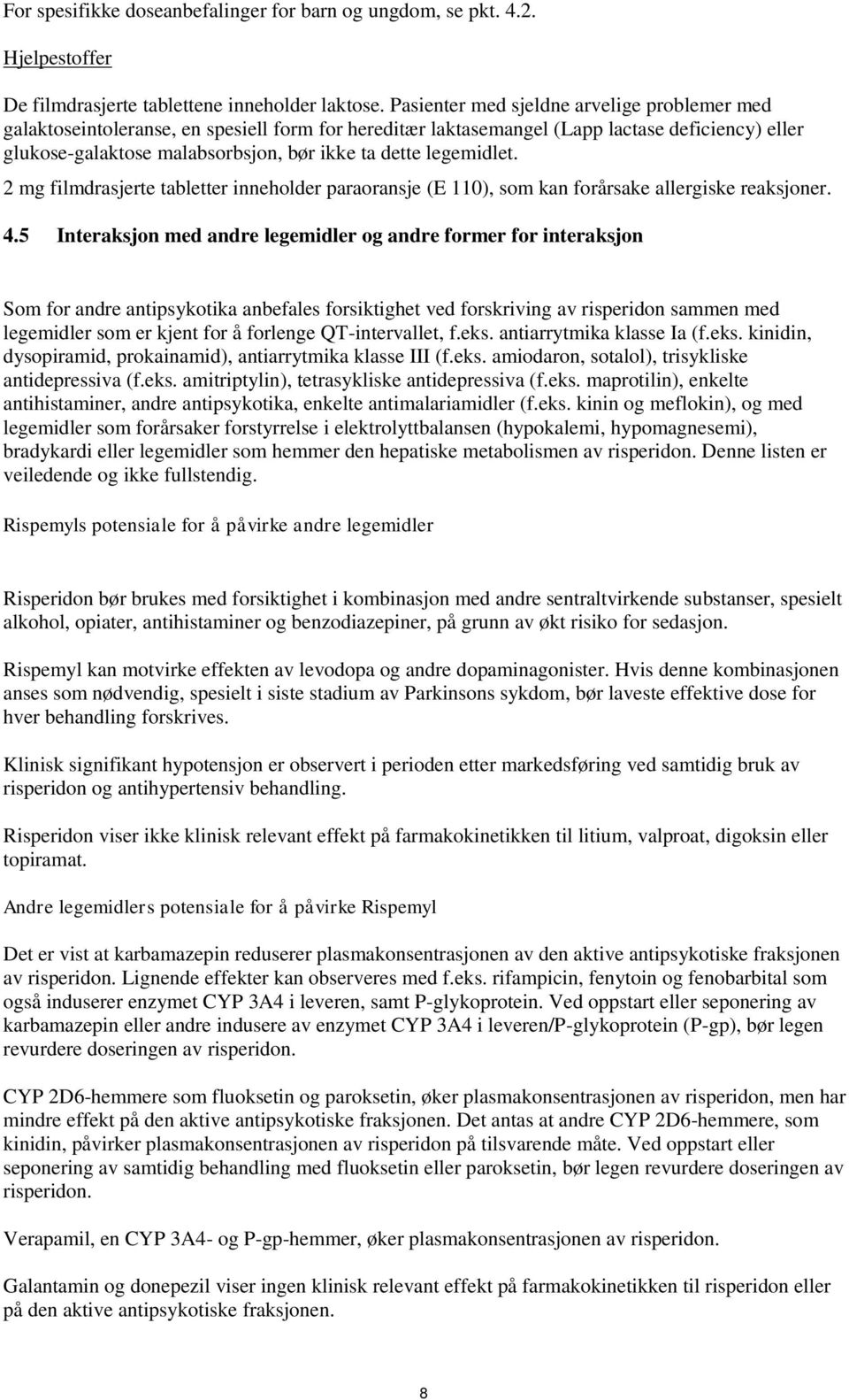 legemidlet. 2 mg filmdrasjerte tabletter inneholder paraoransje (E 110), som kan forårsake allergiske reaksjoner. 4.