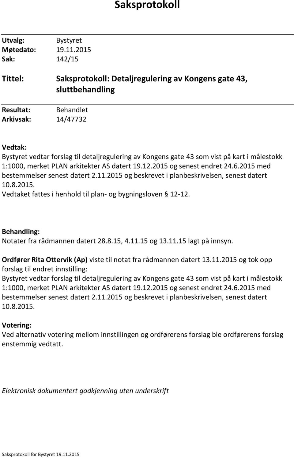 gate 43 som vist på kart i målestokk 1:1000, merket PLAN arkitekter AS datert 19.12.2015 og senest endret 24.6.2015 med bestemmelser senest datert 2.11.