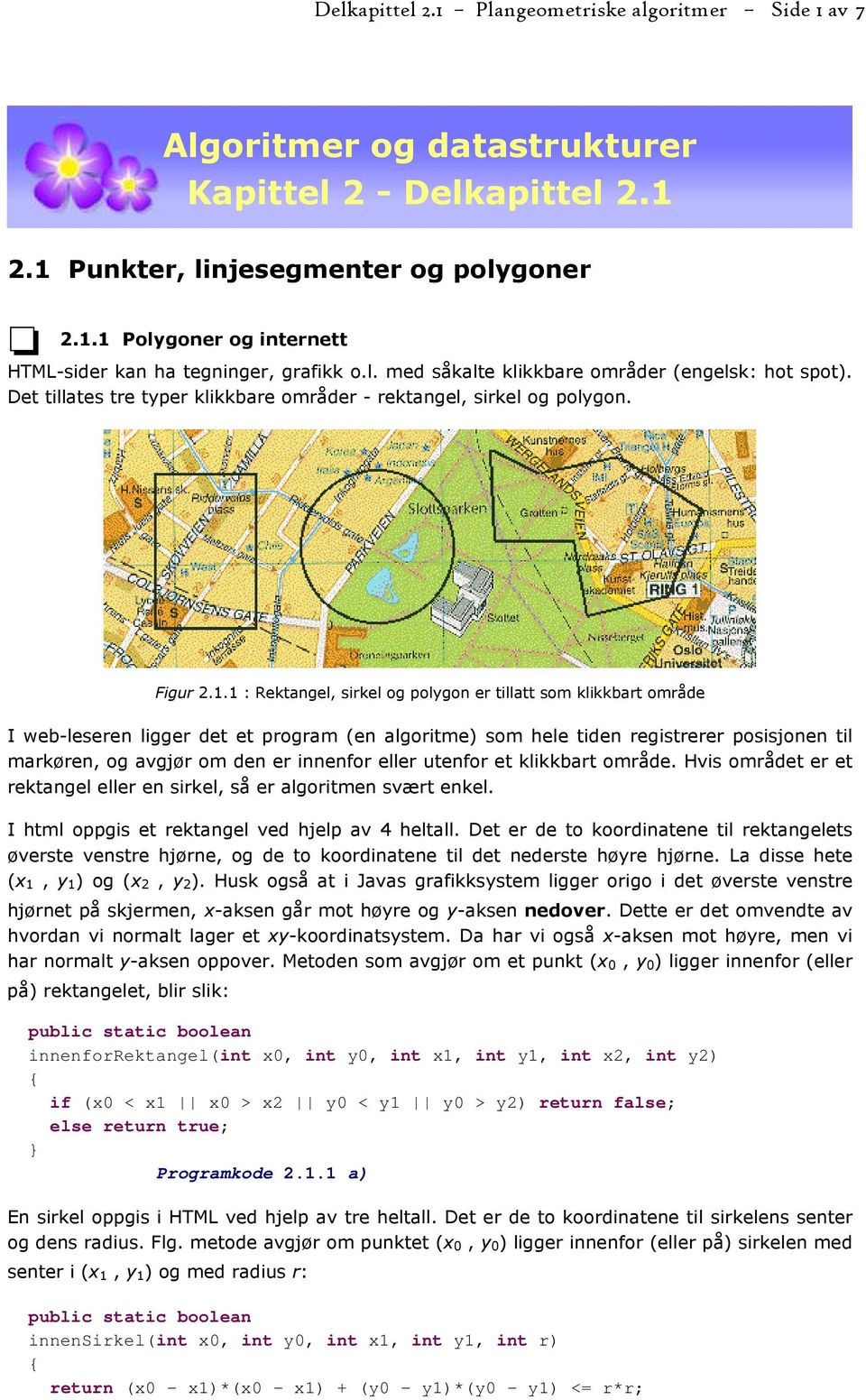 1 : Rektangel, sirkel og polygon er tillatt som klikkbart område I web-leseren ligger det et program (en algoritme) som hele tiden registrerer posisjonen til markøren, og avgjør om den er innenfor