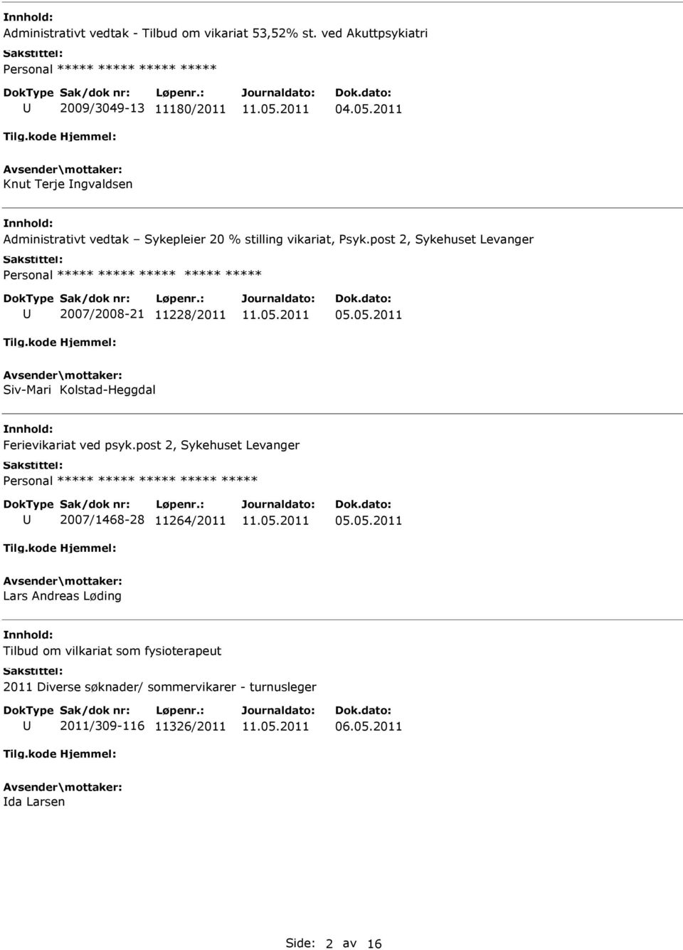 post 2, Sykehuset Levanger ***** ***** 2007/2008-21 11228/2011 05.05.2011 Siv-Mari Kolstad-Heggdal Ferievikariat ved psyk.