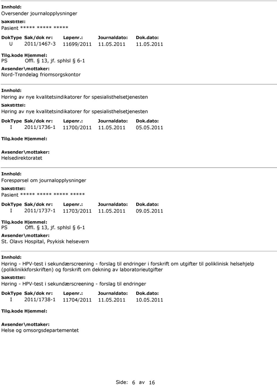 05.2011 Helsedirektoratet Forespørsel om journalopplysninger Pasient ***** ***** ***** ***** 2011/1737-1 11703/2011 St. Olavs Hospital, Psykisk helsevern 09.05.2011 Høring - HPV-test i