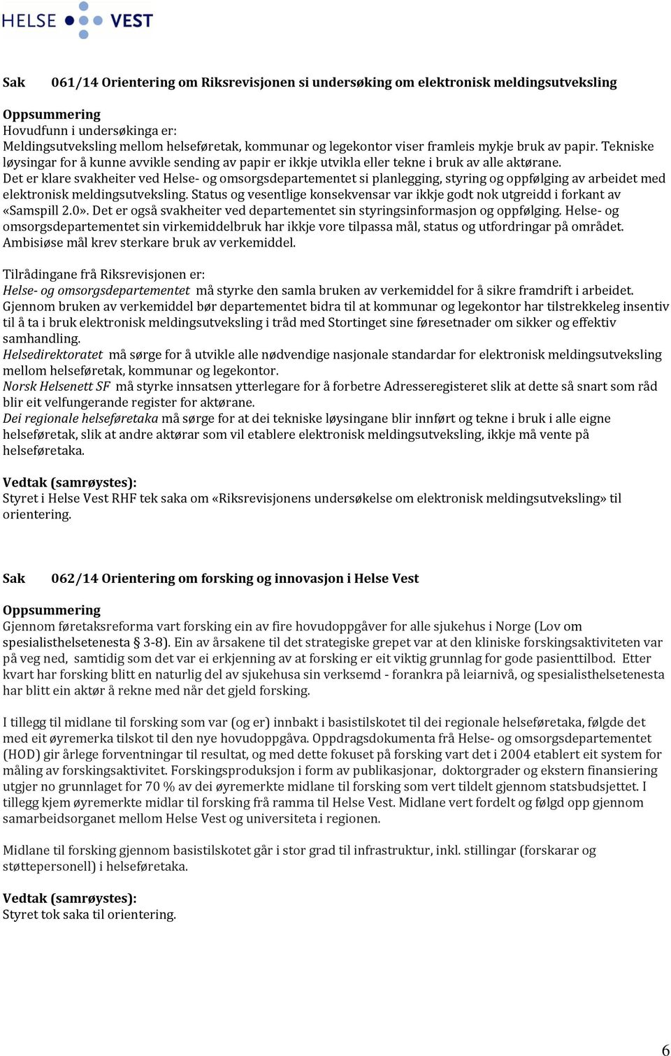 Det er klare svakheiter ved Helse- og omsorgsdepartementet si planlegging, styring og oppfølging av arbeidet med elektronisk meldingsutveksling.