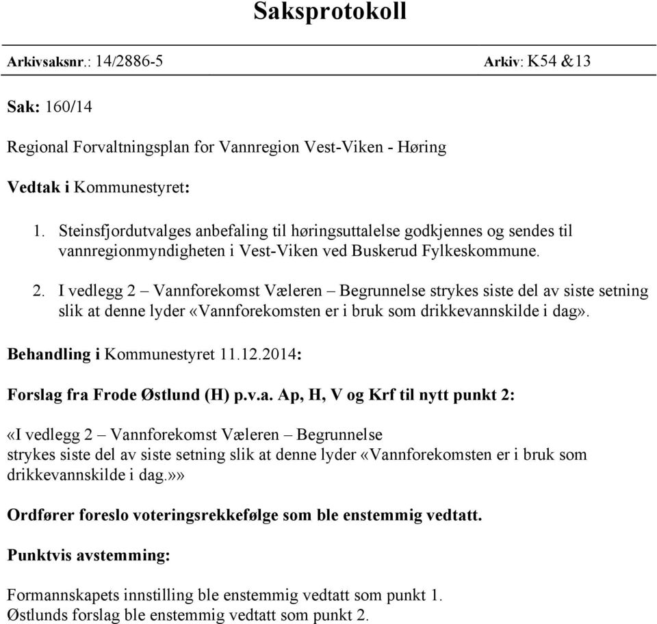 I vedlegg 2 Vannforekomst Væleren Begrunnelse strykes siste del av siste setning slik at denne lyder «Vannforekomsten er i bruk som drikkevannskilde i dag». Behandling i Kommunestyret 11.12.