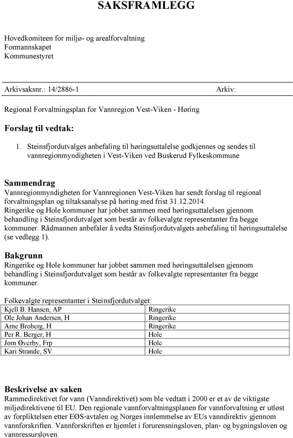 har sendt forslag til regional forvaltningsplan og tiltaksanalyse på høring med frist 31.12.2014.