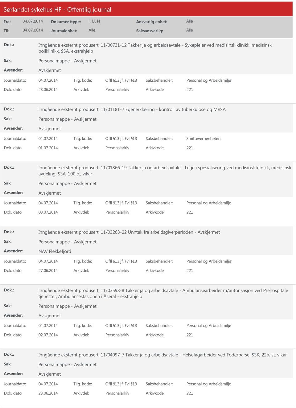 2014 Arkivdel: Personalarkiv Arkivkode: 221 Inngående eksternt produsert, 11/01866-19 Takker ja og arbeidsavtale - Lege i spesialisering ved medisinsk klinikk, medisinsk avdeling, SSA, 100 %, vikar