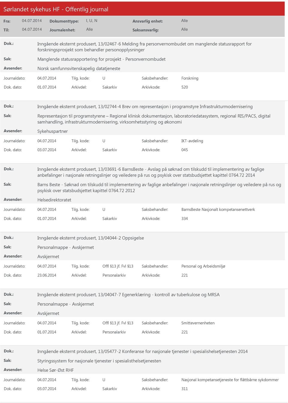 2014 Arkivdel: Sakarkiv Arkivkode: 520 Inngående eksternt produsert, 13/02744-4 Brev om representasjon i programstyre Infrastrukturmodernisering Representasjon til programstyrene Regional klinisk