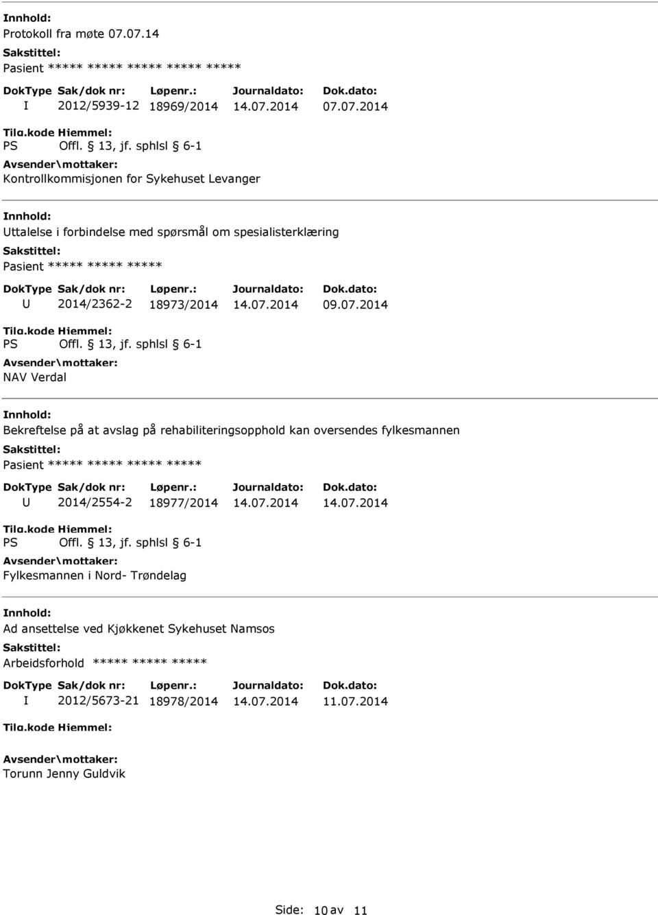 om spesialisterklæring Pasient ***** ***** ***** 2014/2362-2 18973/2014 NAV Verdal Bekreftelse på at avslag på