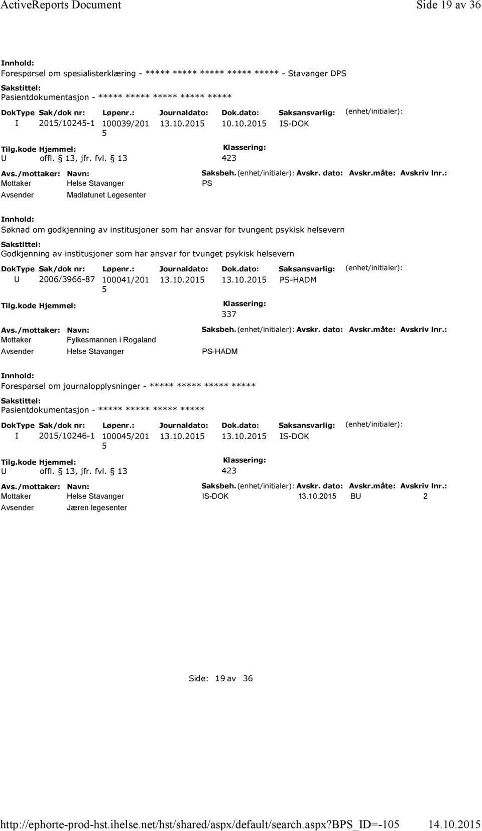 : PS Søknad om godkjenning av institusjoner som har ansvar for tvungent psykisk helsevern Godkjenning av institusjoner som har ansvar for tvunget psykisk helsevern 2006/3966-87 100041/201 PS-HADM