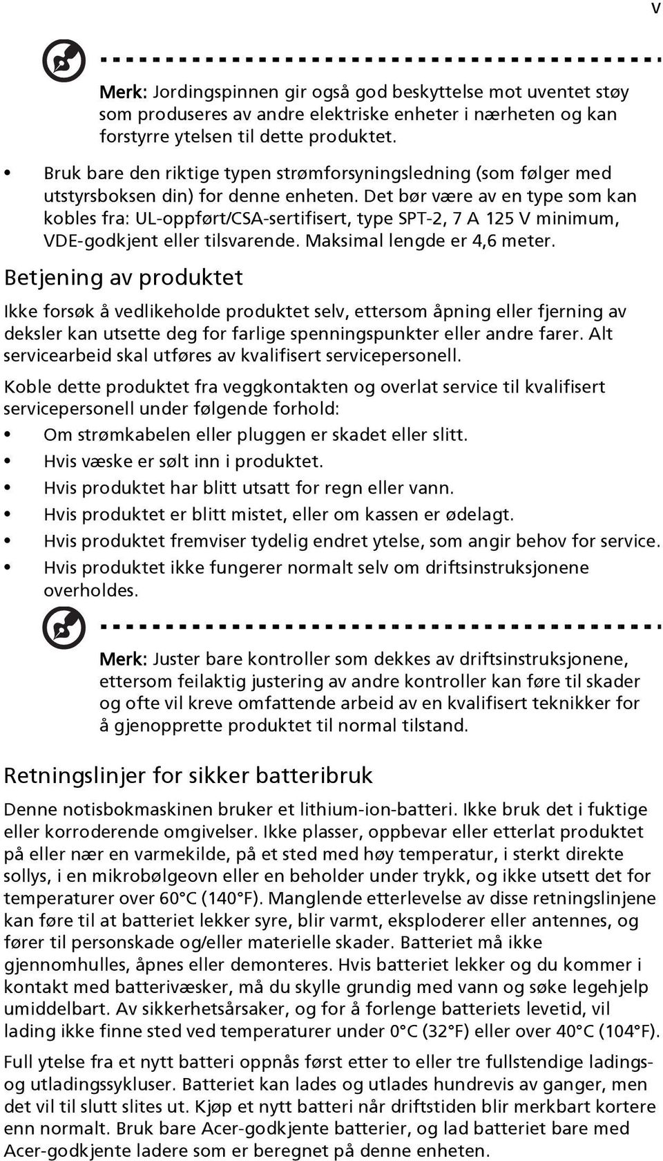 Det bør være av en type som kan kobles fra: UL-oppført/CSA-sertifisert, type SPT-2, 7 A 125 V minimum, VDE-godkjent eller tilsvarende. Maksimal lengde er 4,6 meter.