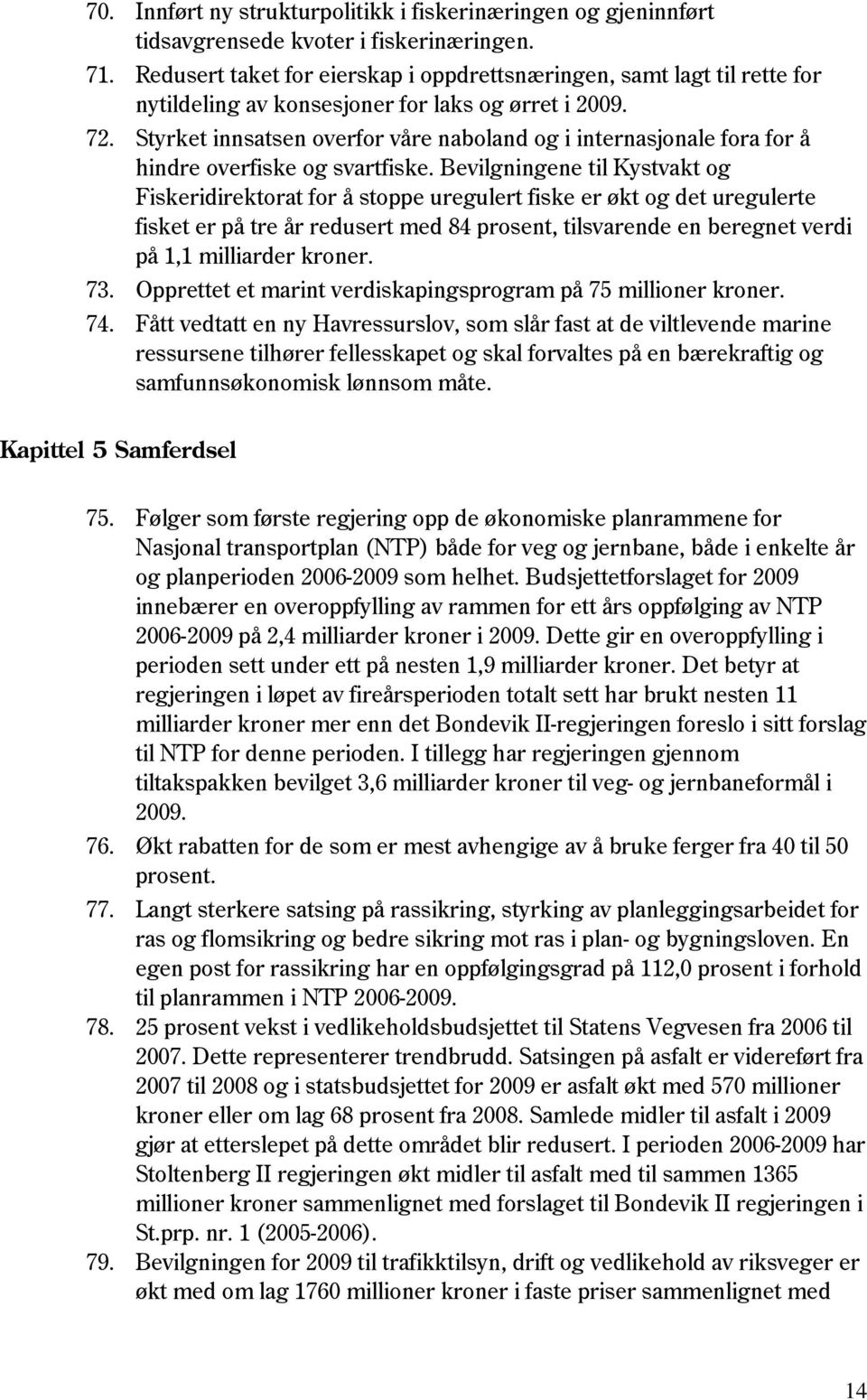 Styrket innsatsen overfor våre naboland og i internasjonale fora for å hindre overfiske og svartfiske.