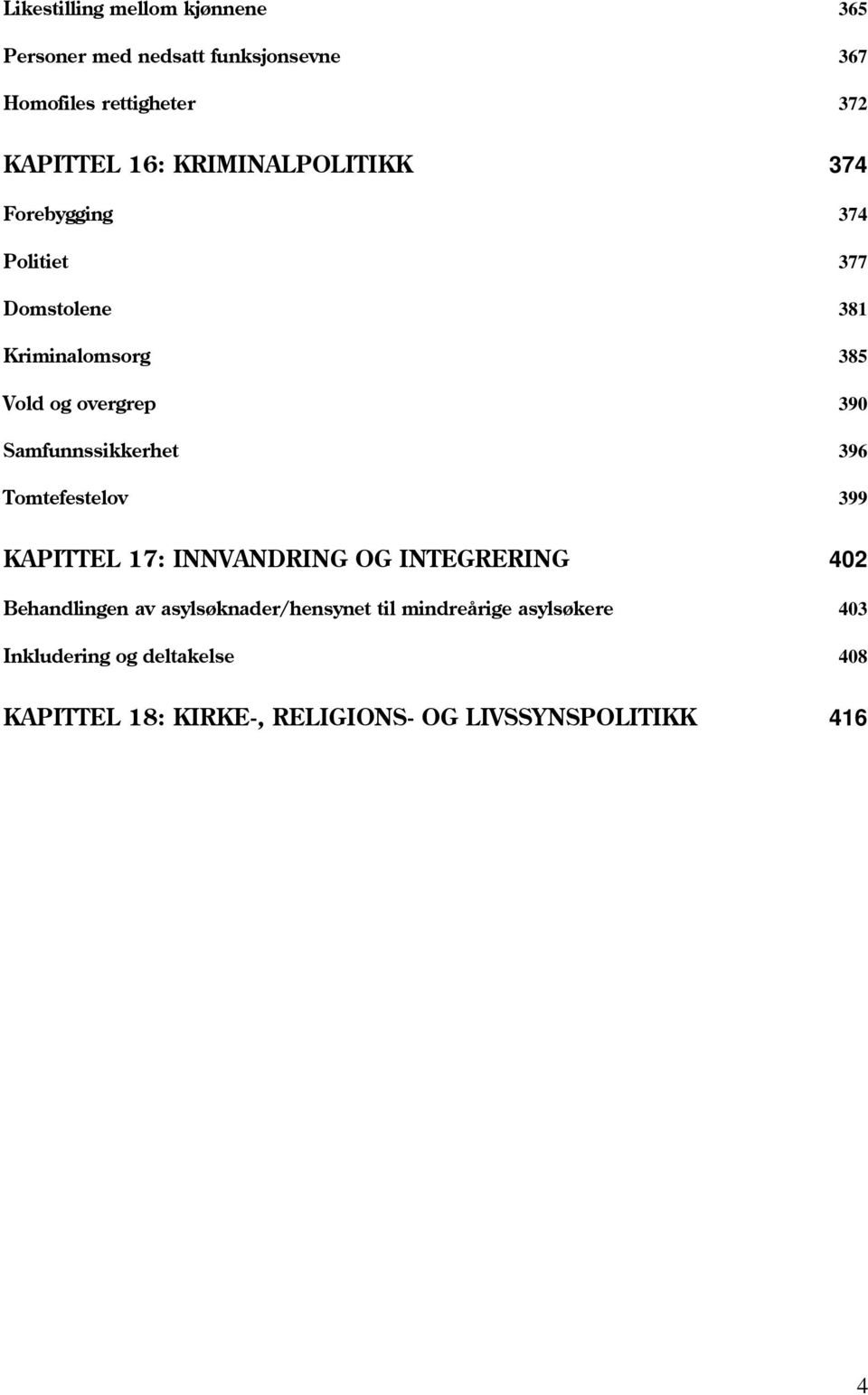 Samfunnssikkerhet 396 Tomtefestelov 399 KAPITTEL 17: INNVANDRING OG INTEGRERING 402 Behandlingen av